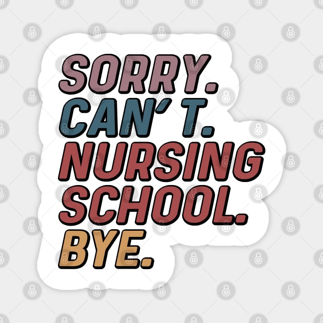 Funny Sorry Can't Nursing School Bye Nurse Student Magnet by Way Down South