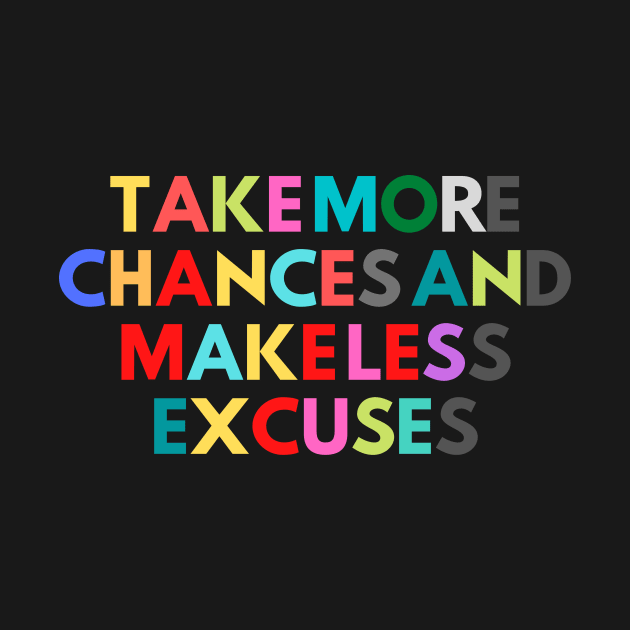 take more chances and make less excuses by kunasin