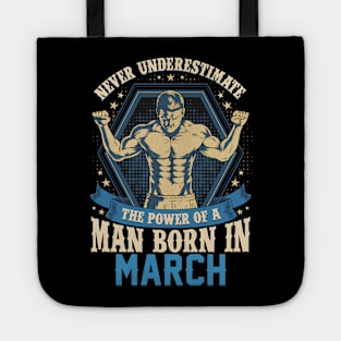 Never Underestimate Power Man Born in March Tote