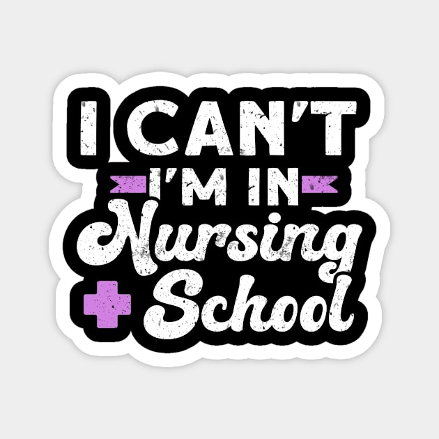 I Can't I'm In Nursing School Magnet by TheBestHumorApparel