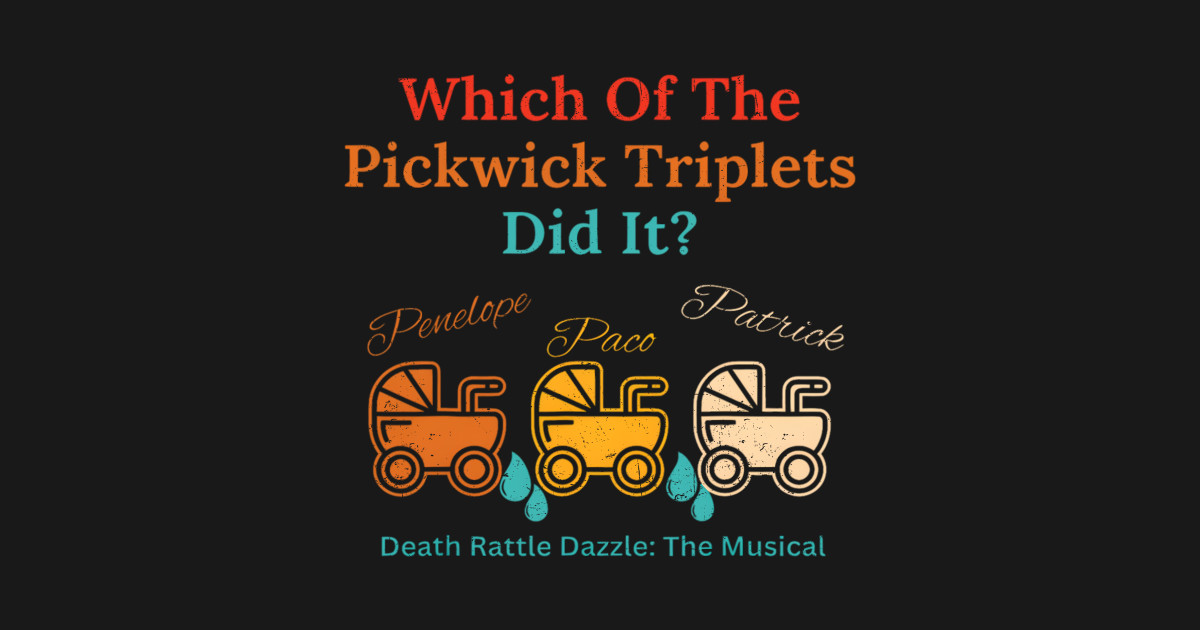 The Pickwick Triplets Did It Death Rattle Dazzle Only Murders In The