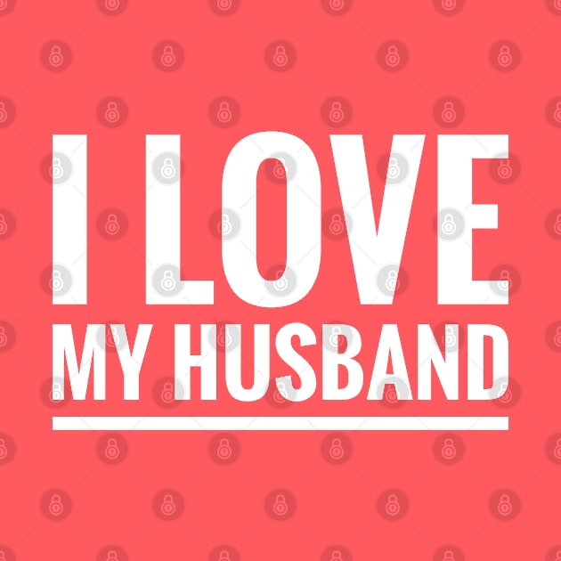 I LOVE MY HUSBAND by BWXshirts