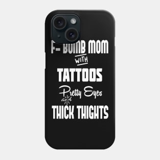 F-BOMB Mom with Tattoos Pretty Eyes and Thick Thighs - F Bomb Mom Shirt, F Bomb Kind, Funny Mom Shirt. Phone Case