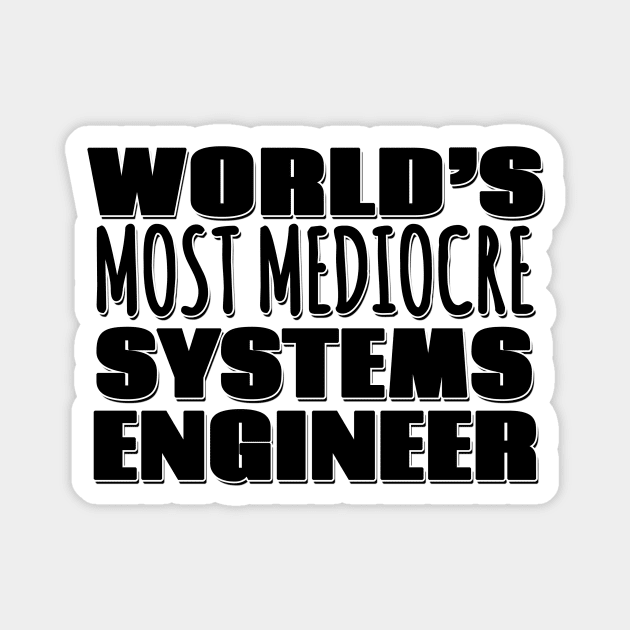 World's Most Mediocre Systems Engineer Magnet by Mookle