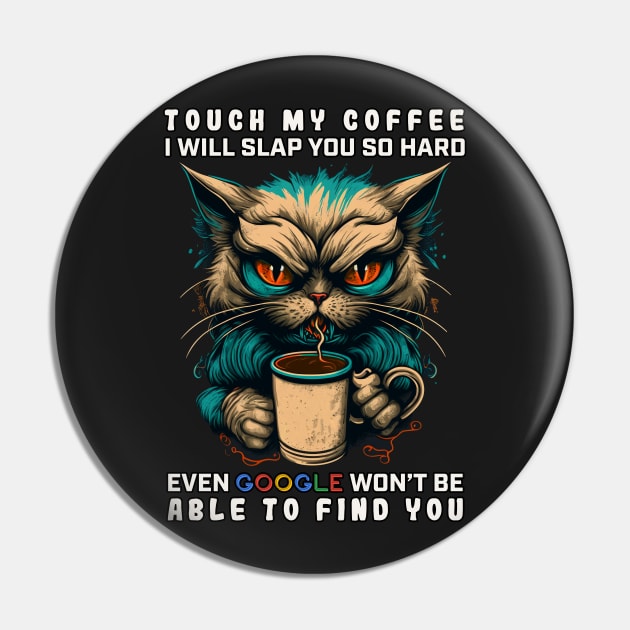 Touch My Coffee I Will Slap You So Hard Pin by JigglePeek