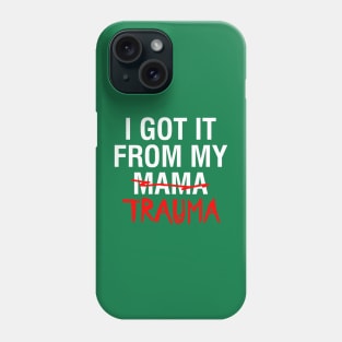 I Got It From My Trauma Design Phone Case