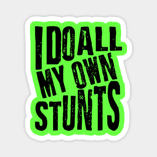 I Do All My Own Stunts Magnet