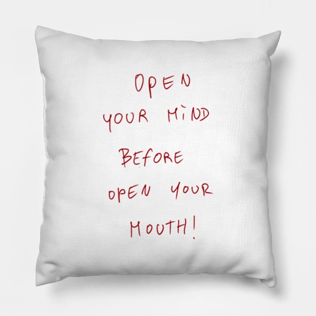 Open Your Mind Before Open Your Mouth! Pillow by Dreamer’s Soul