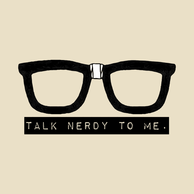 Talk Nerdy to Me by JasonLloyd