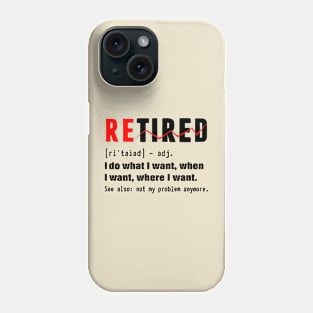 Retired not my problem anymore Phone Case