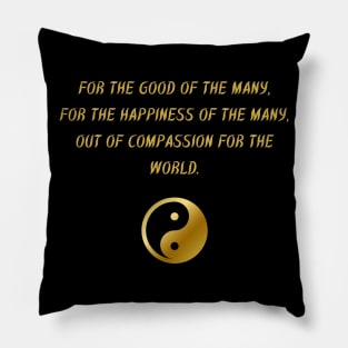 For The Good of The Many, For The Happiness of The Manny, Out of Compassion For The World. Pillow