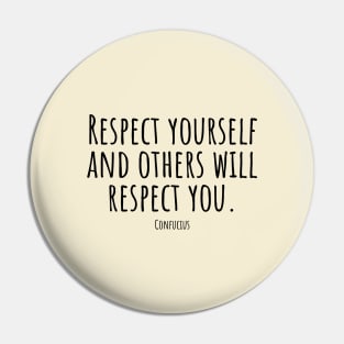 Respect-yourself-and-others-will-respect-you.(Confucius) Pin