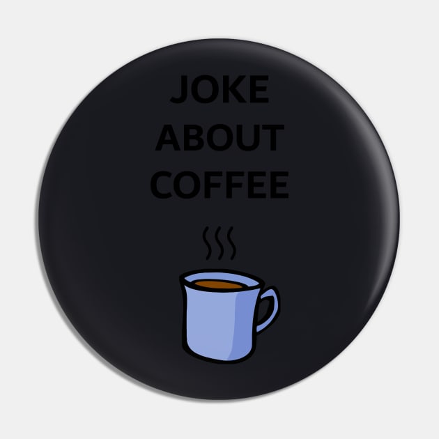 Joke About Coffee Pin by Chili_Davis