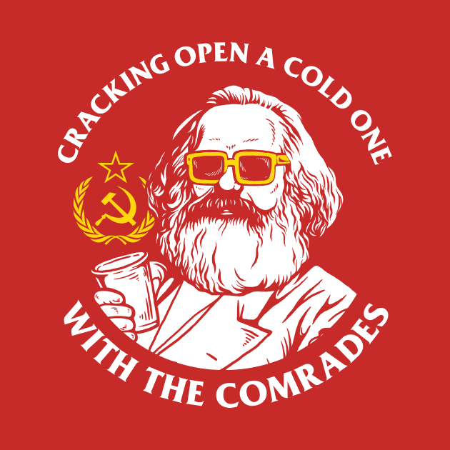 Crack Open A Cold One With The Comrades by dumbshirts