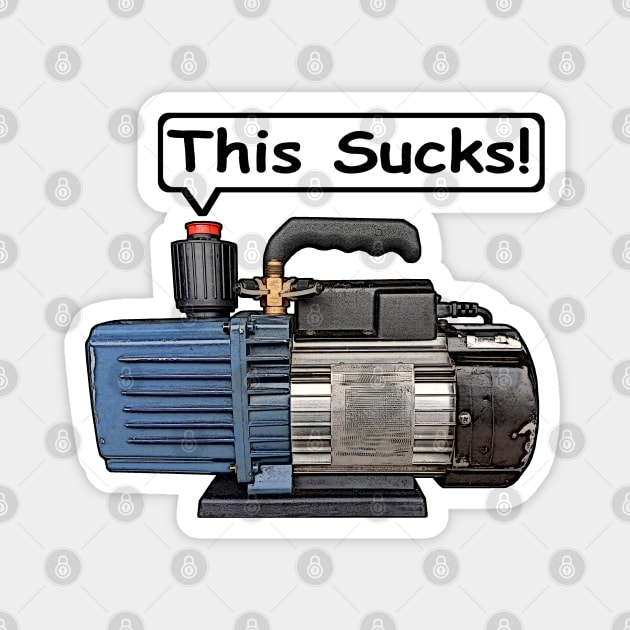 Vacuum Pump - This Sucks! Refrigeration, Air-conditioning. Magnet by 4Tradies