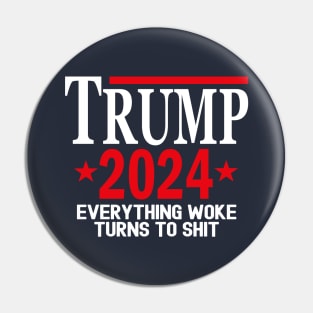 Trump 2024 Everything Woke Turns To Shit Pin