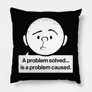 Karl Pilkington Quote: A problem solved is a problem caused Pillow