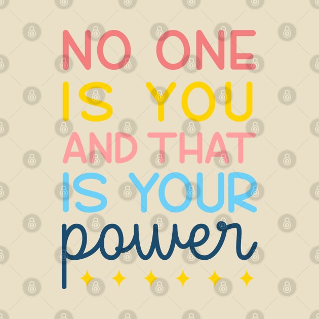 No One Is You And That's Your Power by ilustraLiza