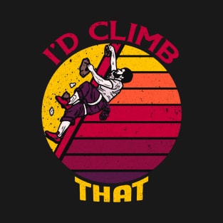 I'd climb that,funny Climbing Adventure Gift T-Shirt