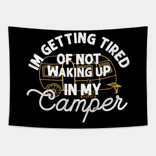 I'm getting tired of not waking up in my camper Tapestry