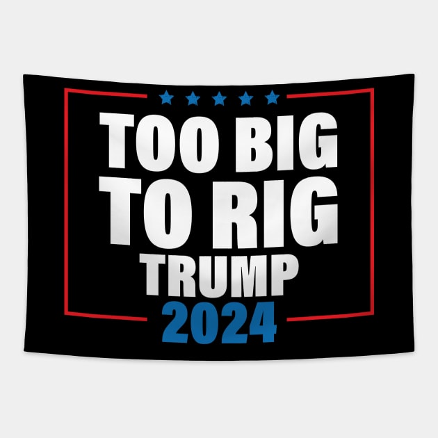 Too Big To Rig Saying Trump 2024 Funny Trump Quote Tapestry by chidadesign