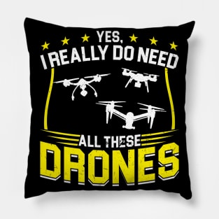 Yes I Really Do Need All These Drones Drone Pilot Pillow