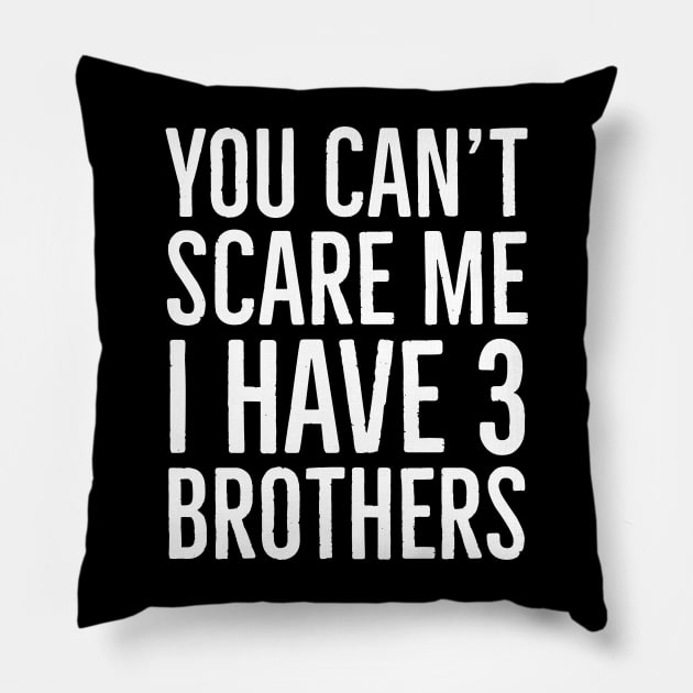 You Can't Scare Me I Have 3 Brothers Pillow by Suzhi Q