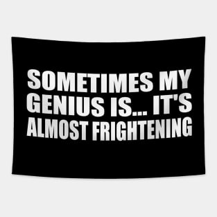 Sometimes my genius is... it's almost frightening Tapestry