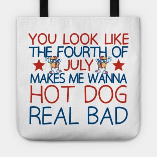 you look like the fourth of july makes me wanna hot dog real bad Tote