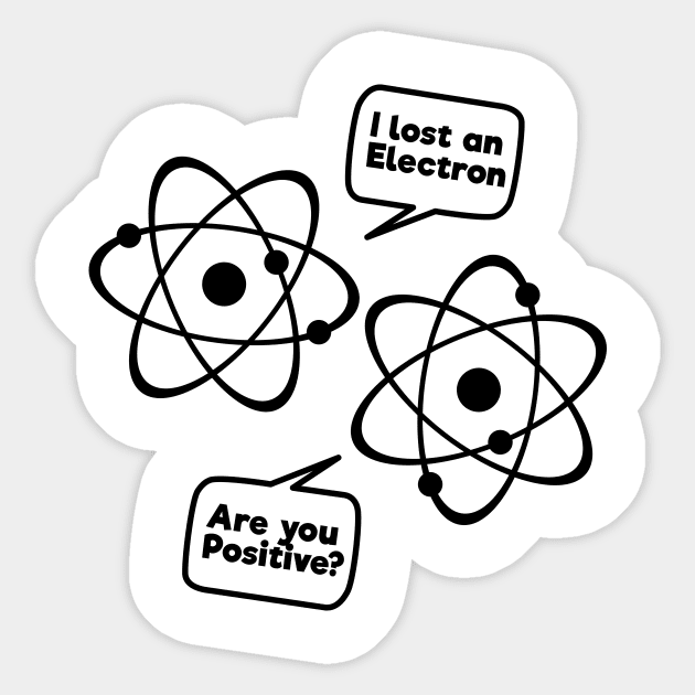 I Lost An Electron. Are You Positive Funny Shirt I Lost An Electron. Are You Positive Funny Shirt