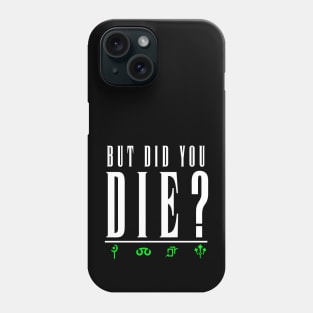 But Did you Die? Green Phone Case