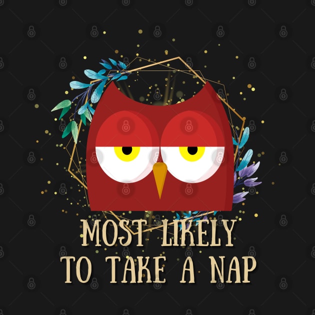 Most Likely To Take A Nap - Funny Owl by Celestial Mystery