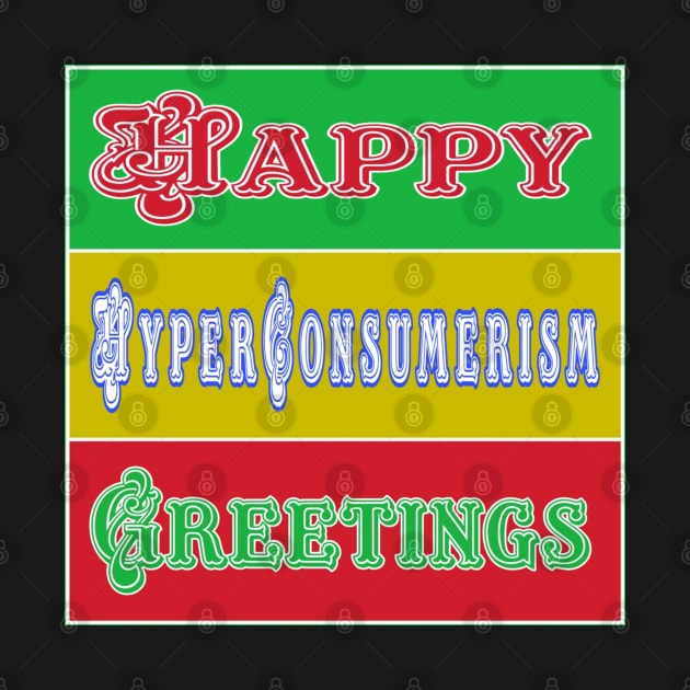 Happy HyperConsumerism Greetings - Front by SubversiveWare