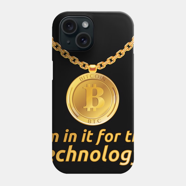 I'm in it for the technology! for Hodler and Bitcoin Fans Phone Case by The Hammer