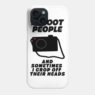 I shoot people... Phone Case