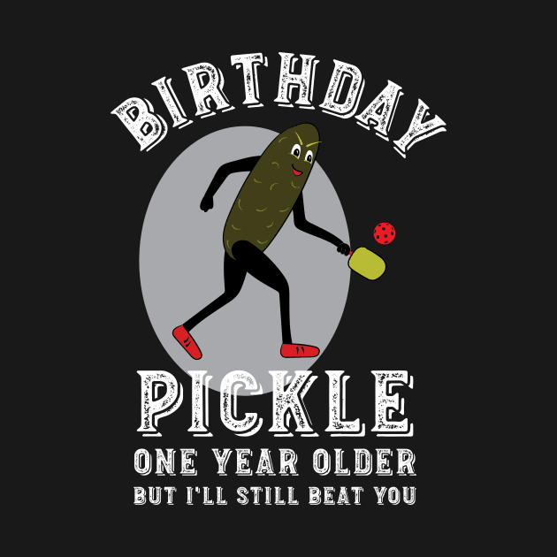 Mens Pickleball Birthday Pickle by whyitsme