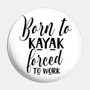 Born to kayak forced to work Pin