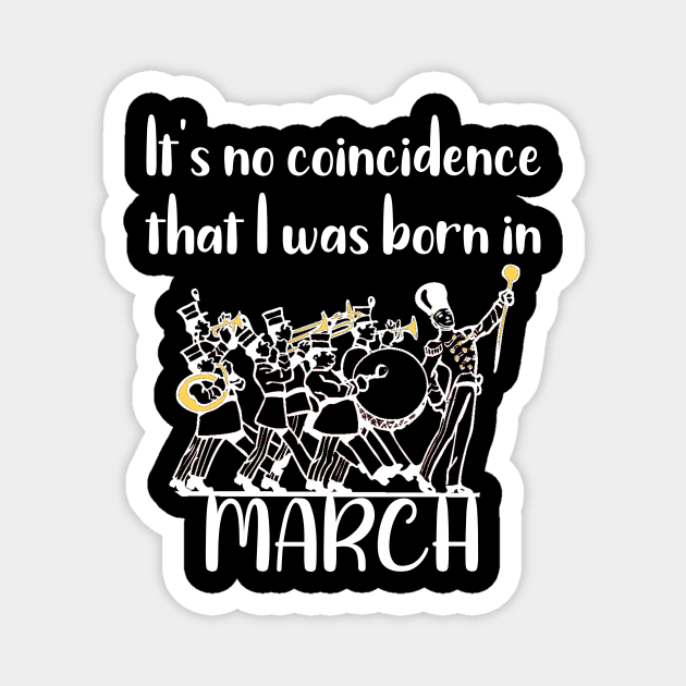 It's No Coincidence That I Was Born in March Magnet by DANPUBLIC