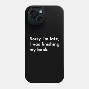 Sorry I'm late, I was finishing my book. Phone Case