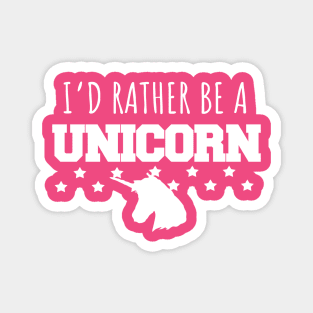 I'd rather be a unicorn Magnet