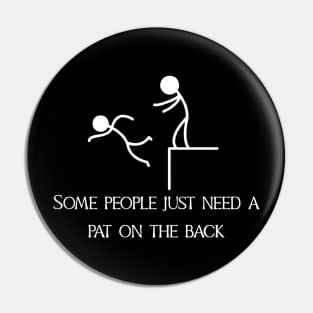 Some-People-Just-Need-A-Pat-On-The-Back Pin