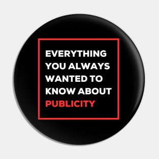 Everything you always wanted to know about publicity Pin