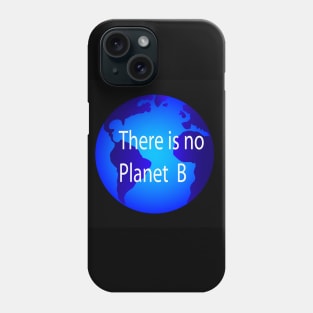 There is no planet B Phone Case