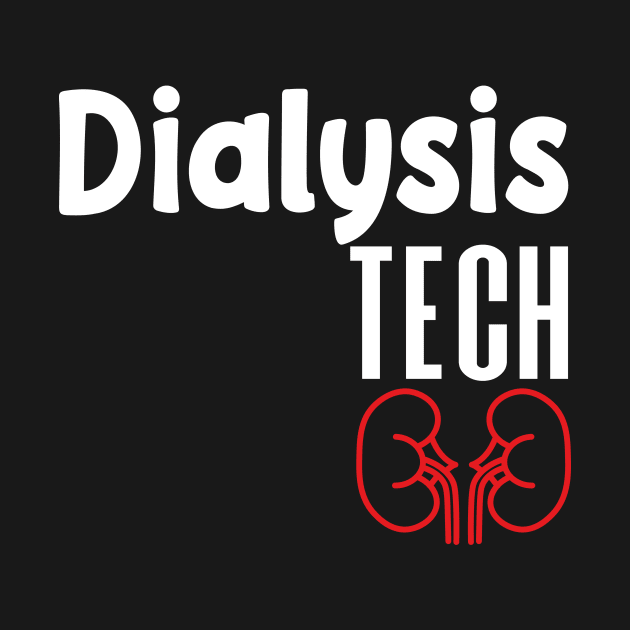 Dialysis Tech, Nephrology Tech Tee, Saying Quotes Tee by shopcherroukia