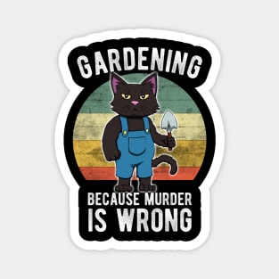 Gardener Cat Gardening because murder is wrong Magnet