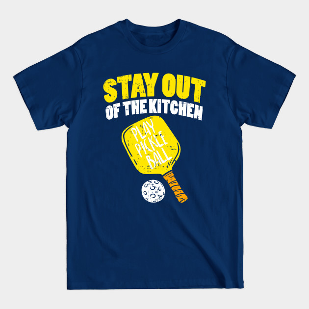 Disover Pickleball - Stay Out Of The Kitchen - Pickleball Stay Out Of The Kitchen - T-Shirt