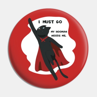 funny cat - I must go. My hooman needs me (red) Pin