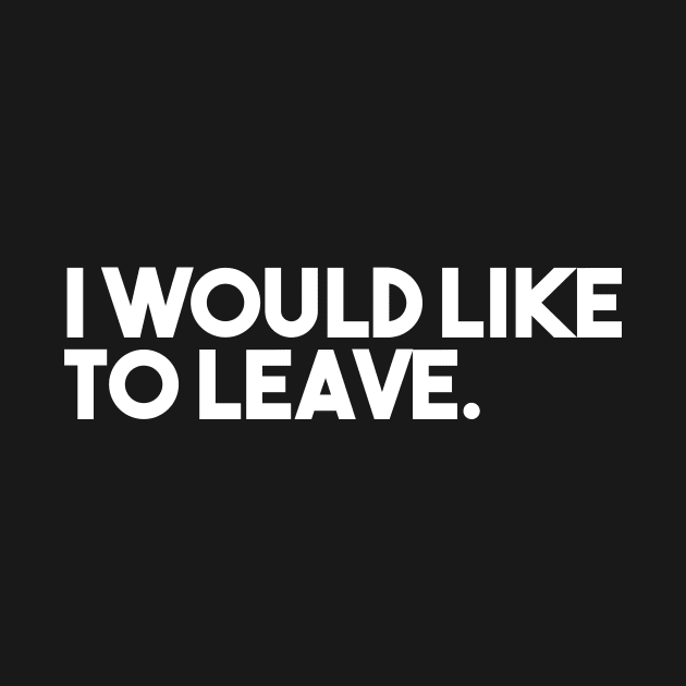 I Would Like To Leave. by Odditee