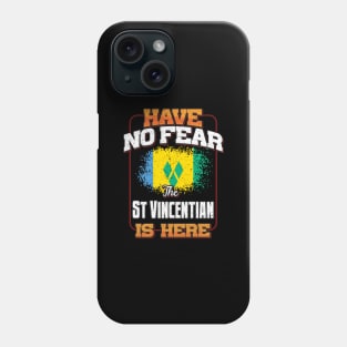 Saint Vincentian Flag  Have No Fear The St Vincentian Is Here - Gift for Saint Vincentian From St Vincent And The Grenadines Phone Case