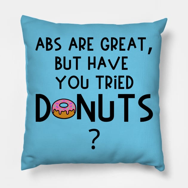 Abs Are Great, But Have You Tried Donuts? Pillow by KayBee Gift Shop